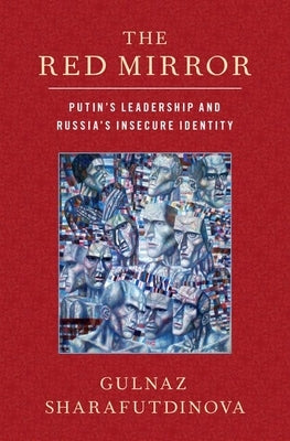 The Red Mirror: Putin's Leadership and Russia's Insecure Identity Paperback Oxford University Press, USA