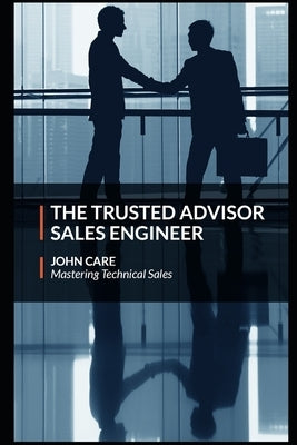 The Trusted Advisor Sales Engineer Paperback Independently Published