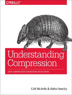 Understanding Compression: Data Compression for Modern Developers Paperback O'Reilly Media