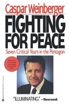Fighting for Peace: 7 Critical Years in the Pentagon by Weinberger, Casper W.