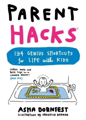 Parent Hacks: 134 Genius Shortcuts for Life with Kids Paperback Workman Publishing
