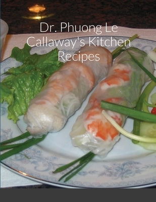 Dr. Phuong Le Callaway's Kitchen Recipes Paperback Lulu.com