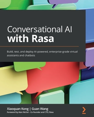 Conversational AI with Rasa: Build, test, and deploy AI-powered, enterprise-grade virtual assistants and chatbots Paperback Packt Publishing