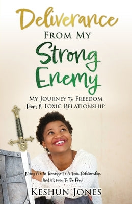 Deliverance From My Strong Enemy: My Journey To Freedom From A Toxic Relationship Paperback Xulon Press