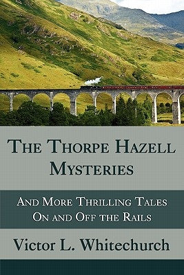The Thorpe Hazell Mysteries, and More Thrilling Tales on and Off the Rails Paperback Coachwhip Publications