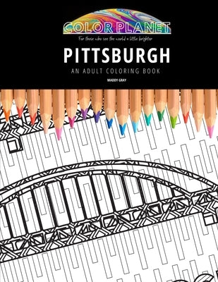 Pittsburgh: AN ADULT COLORING BOOK: An Awesome Pittsburgh Coloring Book For Adults Paperback Independently Published