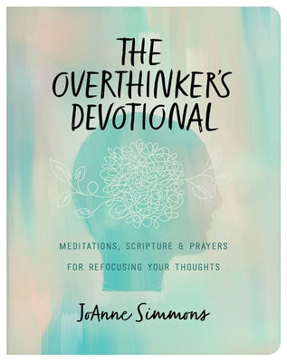The Overthinker's Devotional: Meditations, Scripture, and Prayers for Refocusing Your Thoughts Paperback Barbour Publishing