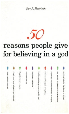 50 Reasons People Give for Believing in a God by Harrison, Guy P.
