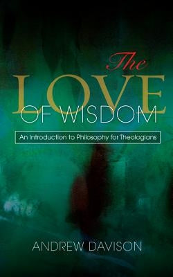 The Love of Wisdom: An Introduction to Philosophy for Theologians SCM Press