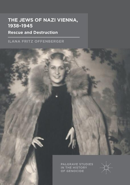 The Jews of Nazi Vienna, 1938-1945: Rescue and Destruction Paperback Palgrave MacMillan