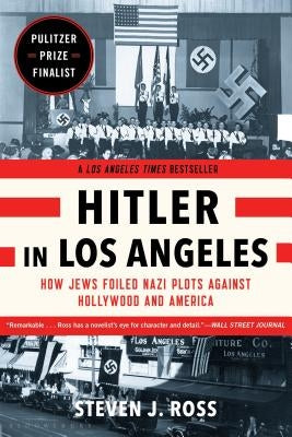 Hitler in Los Angeles: How Jews Foiled Nazi Plots Against Hollywood and America Bloomsbury Publishing