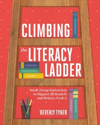 Climbing the Literacy Ladder: Small-Group Instruction to Support All Readers and Writers, Prek-5 Paperback ASCD