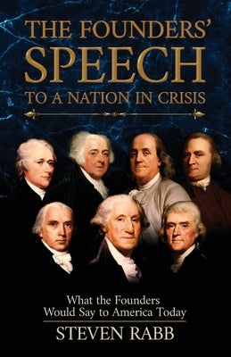 The Founders' Speech to a Nation in Crisis: What the Founders Would Say to America Today Paperback Liberty for All Publishing