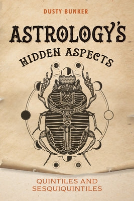 Astrology's Hidden Aspects: Quintiles and Sesquiquintiles by Bunker, Dusty