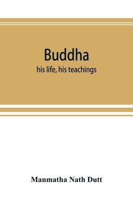 Buddha: his life, his teachings, his order (together with the history of the Buddhism) Paperback Alpha Edition