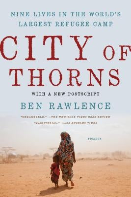 City of Thorns: Nine Lives in the World's Largest Refugee Camp Paperback Picador USA