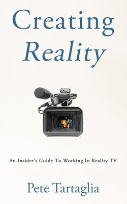 Creating Reality: An Insider's Guide To Working In Reality TV Paperback Pete/Tartaglia#publishing