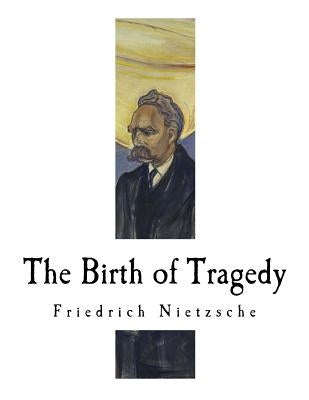 The Birth of Tragedy: Hellenism and Pessimism Paperback Createspace Independent Publishing Platform