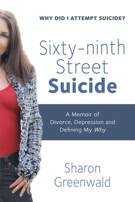 Sixty-ninth Street Suicide: A Memoir of Divorce, Depression and Defining My Why Paperback Wisdom Editions