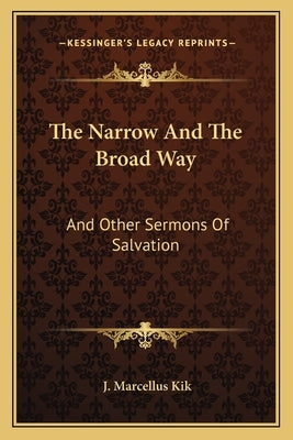 The Narrow and the Broad Way: And Other Sermons of Salvation Paperback Kessinger Publishing