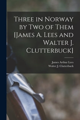 Paperback of "Three in Norway" by James A. Lees and Walter J. Clutterbuck, published by Legare Street Press, showing the front cover.