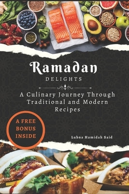 Ramadan Delights: A Culinary Journey Through Traditional and Modern Recipes Paperback Independently Published