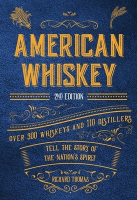 American Whiskey (Second Edition): Over 300 Whiskeys and 110 Distillers Tell the Story of the Nation's Spirit by Thomas, R.