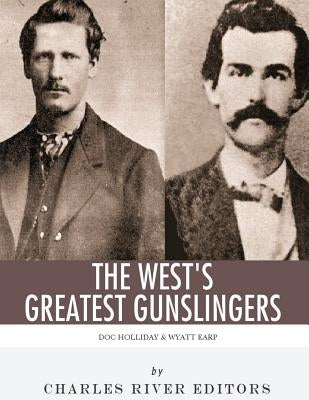 Wyatt Earp & Doc Holliday: The West's Greatest Gunslingers Paperback Createspace Independent Publishing Platform
