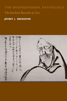 The Bodhidharma Anthology: The Earliest Records of Zen by Broughton, Jeffrey L.