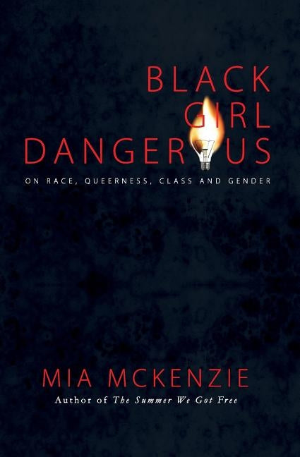 Black Girl Dangerous on Race, Queerness, Class and Gender Paperback Bgd Press, Inc.