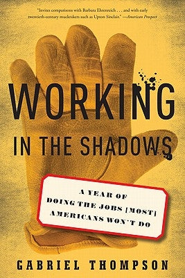 Working in the Shadows: A Year of Doing the Jobs (Most) Americans Won't Do Paperback Bold Type Books
