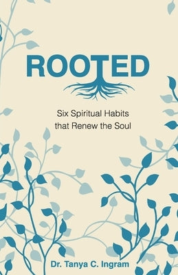 Rooted: Six Spiritual Habits that Renew the Soul Paperback Dw Creative Publishers