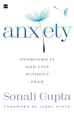 Anxiety: Overcome It and Live without Fear by Gupta, Sonali