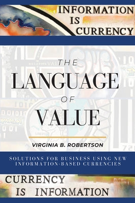 The Language of Value: Solutions for Business Using New Information-Based Currencies Paperback Business Expert Press
