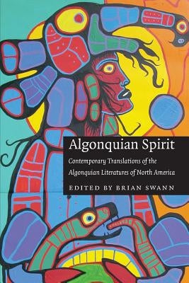 Algonquian Spirit: Contemporary Translations of the Algonquian Literatures of North America Paperback Bison