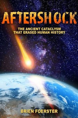 Aftershock: The Ancient Cataclysm That Erased Human History Paperback Createspace Independent Publishing Platform