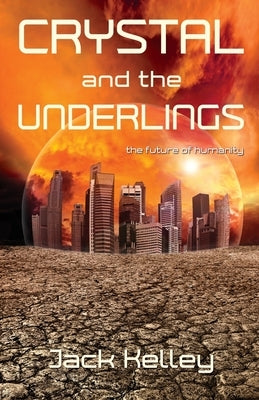 Crystal and the Underlings: The future of humanity Paperback Torchflame Books