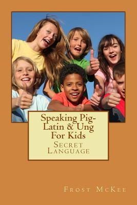 Speaking Pig-Latin & Ung: Secret Language Paperback Createspace Independent Publishing Platform