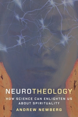 Neurotheology: How Science Can Enlighten Us about Spirituality Paperback Columbia University Press