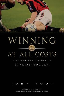 Winning at All Costs: A Scandalous History of Italian Soccer Paperback Bold Type Books