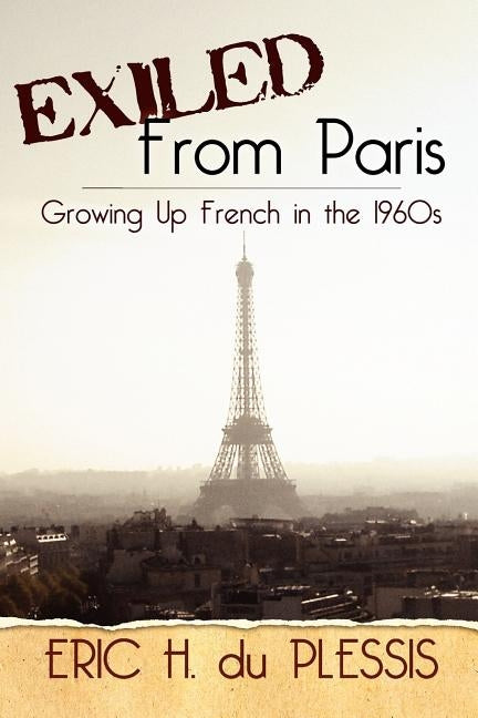 Exiled from Paris: Growing Up French in the 1960s Createspace Independent Publishing Platform