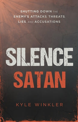 Silence Satan: Shutting Down the Enemy's Attacks, Threats, Lies, and Accusations Paperback Passio