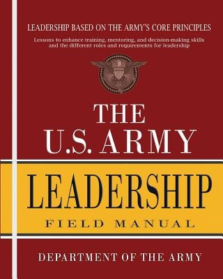 The U.S. Army Leadership Field Manual: FM 6-22 Paperback Createspace Independent Publishing Platform