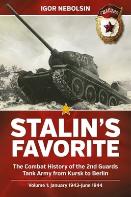 Stalin's Favorite: The Combat History of the 2nd Guards Tank Army from Kursk to Berlin: Volume 1 - January 1943 - June 1944 Paperback Helion & Company