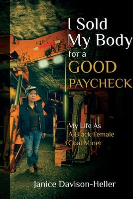 I Sold My Body For A Good Paycheck: My Life As A Black Female Coal Miner Paperback Bcg Publishing