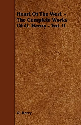Heart of the West - The Complete Works of O. Henry - Vol. II Paperback Amberg Press