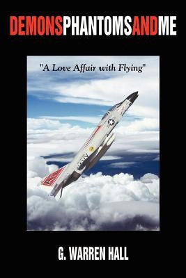 Demons Phantoms and Me: "A Love Affair with Flying" Paperback 1st Book Library