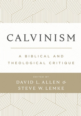 Calvinism: A Biblical and Theological Critique by Allen, David L.
