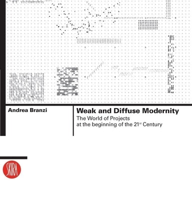 Weak and Diffuse Modernity: The World of Projects at the Beginning of the 21st Century Paperback Skira