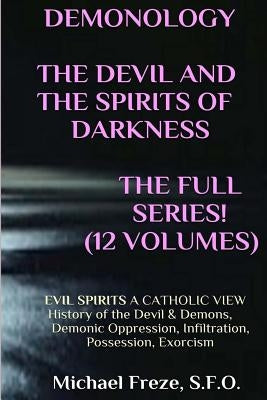 DEMONOLOGY THE DEVIL AND THE SPIRITS OF DARKNESS Expanded!: EVIL SPIRITS A Catholic View Paperback Createspace Independent Publishing Platform